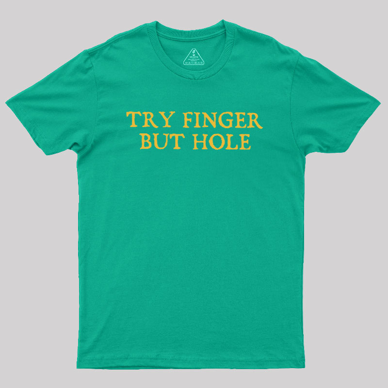 Try Finger But Hole Geek T-Shirt
