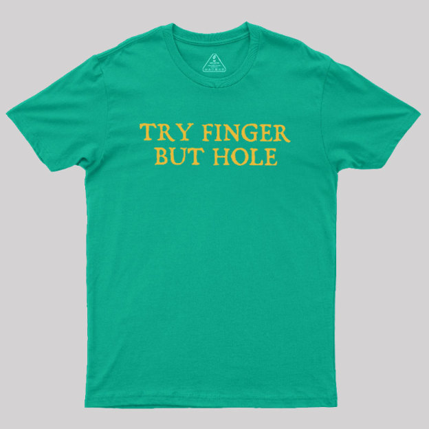 Try Finger But Hole Geek T-Shirt