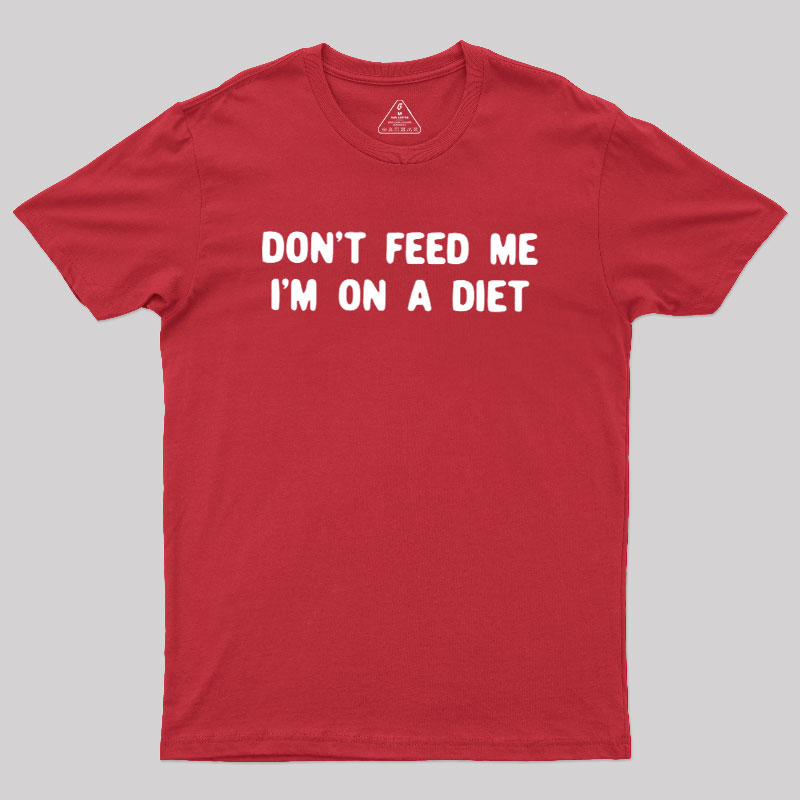 Don't Feed Me Im On A Diet Geek T-Shirt