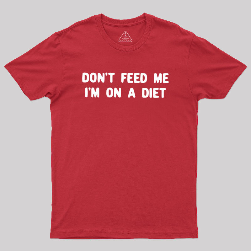 Don't Feed Me Im On A Diet Geek T-Shirt