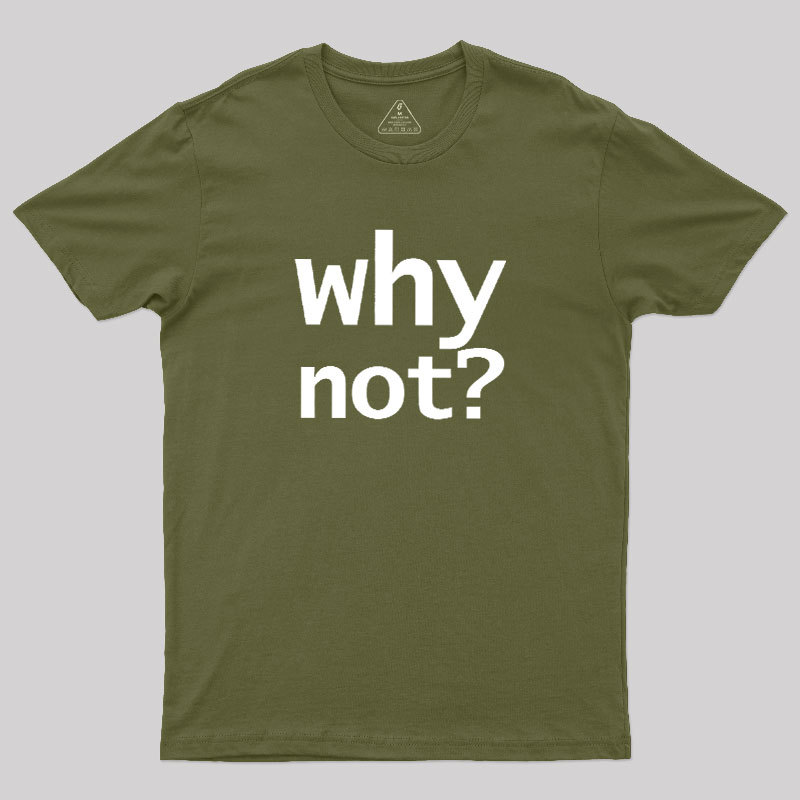 Why Not Geek T-Shirt