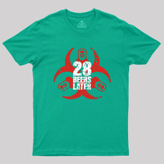 28 Beers Later Geek T-Shirt