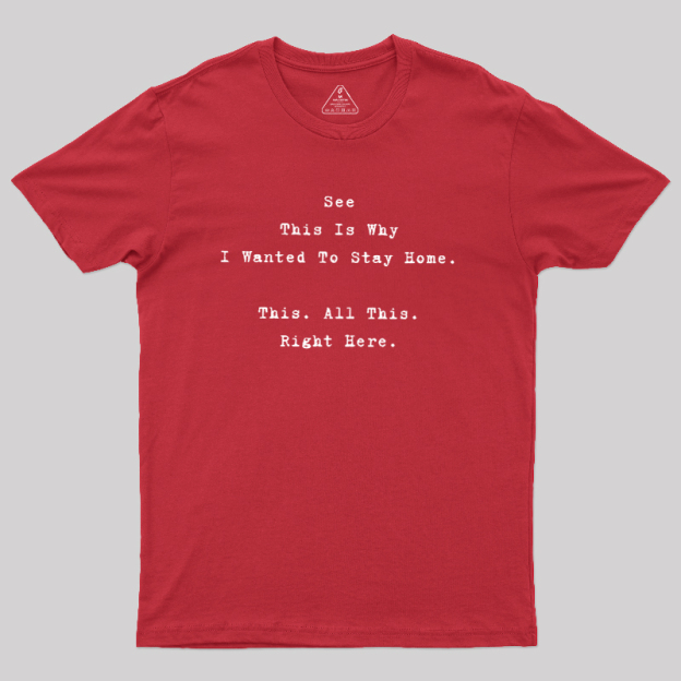 See This Is Why I Wanted To Stay Home Geek T-Shirt