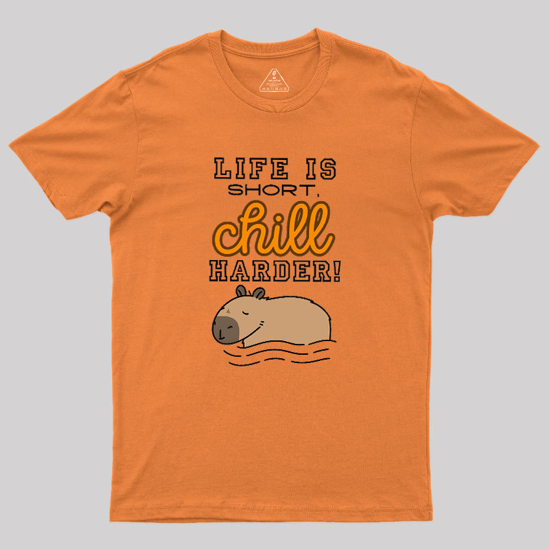 Life is Short, Chill Harder Geek T-Shirt