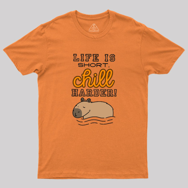 Life is Short, Chill Harder Geek T-Shirt