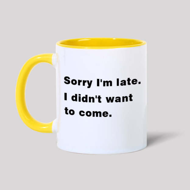 Sorry I'm Late. I Didn't Want To Come Geek Mugs