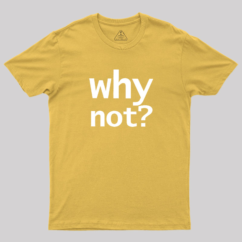 Why Not Geek T-Shirt