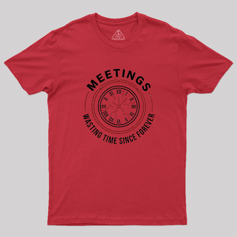 Metting Wasting Time Geek T-Shirt