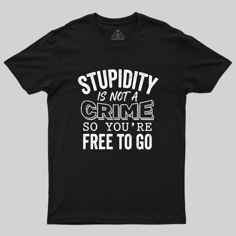 Stupidity Is Not A Crime Geek T-Shirt