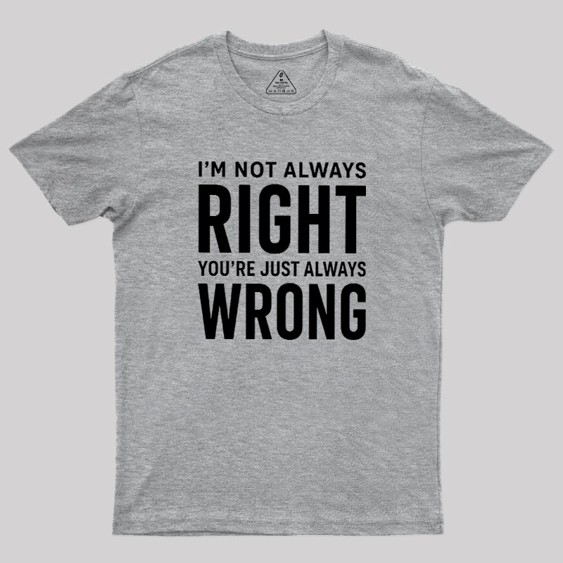 Always Right Or Wrong Geek T-Shirt