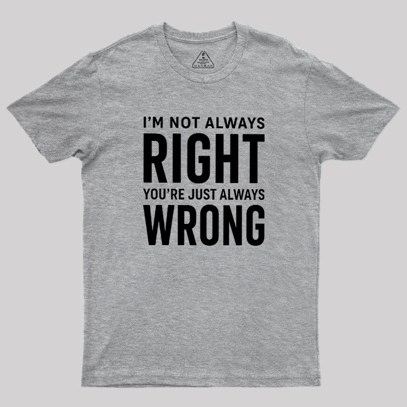 Always Right Or Wrong Geek T-Shirt