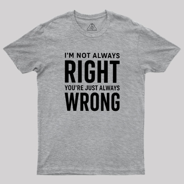 Always Right Or Wrong Geek T-Shirt