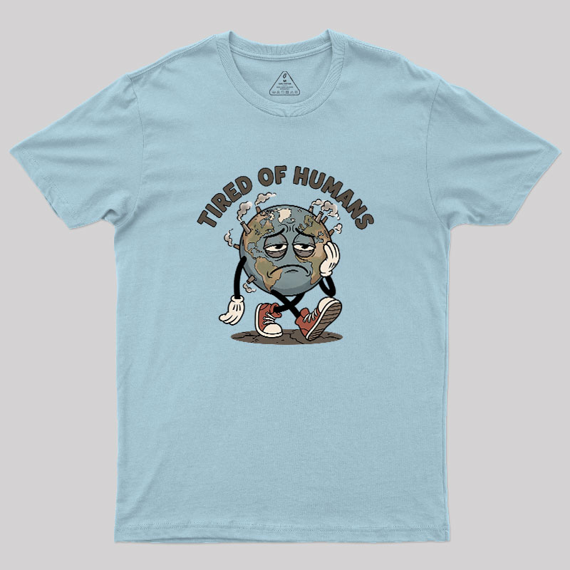 Tired Of Humans Geek T-Shirt