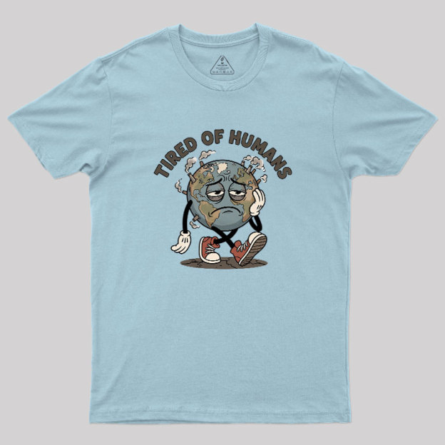 Tired Of Humans Geek T-Shirt