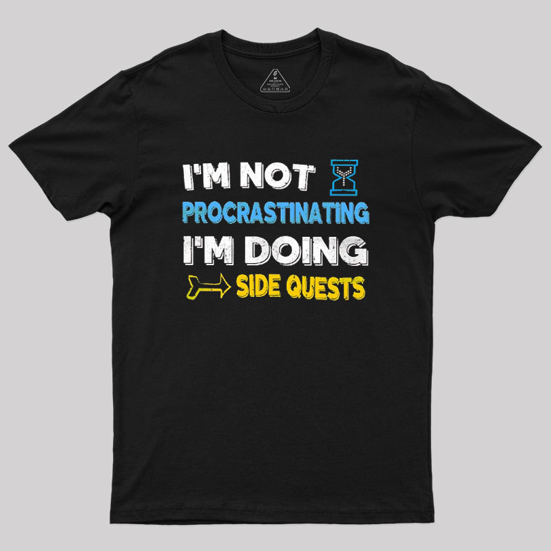 I'm Not Procrastinating I'm Doing Side Quests Geek T-Shirt