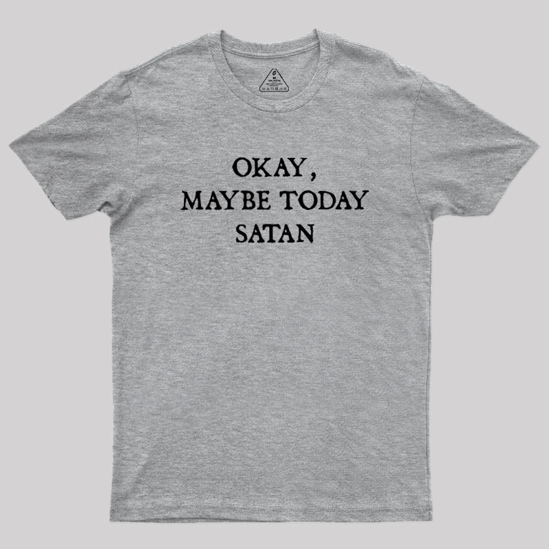 Okay Maybe Today Satan Geek T-Shirt