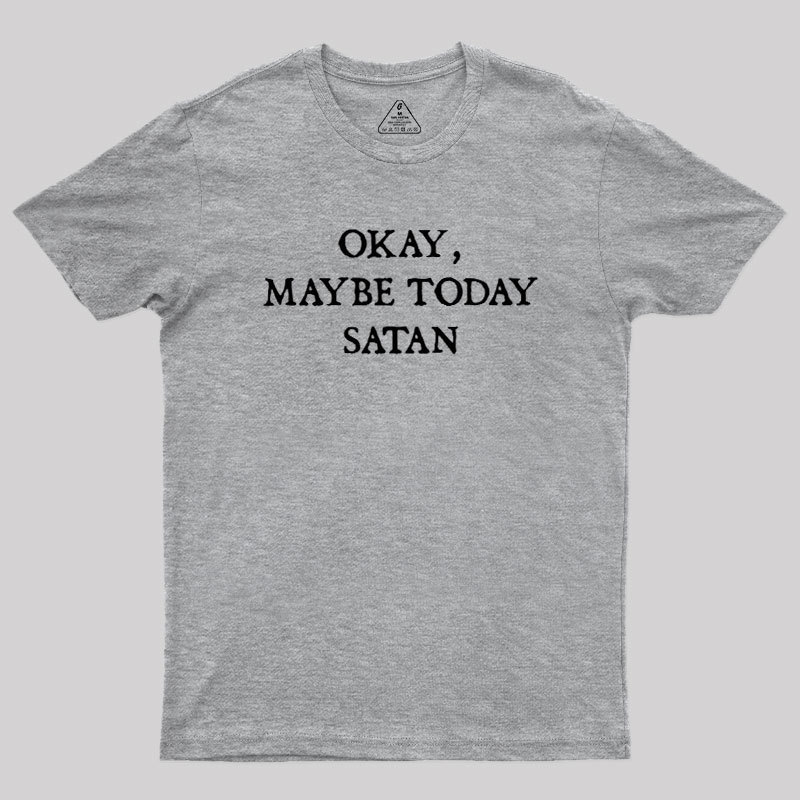 Okay Maybe Today Satan Geek T-Shirt