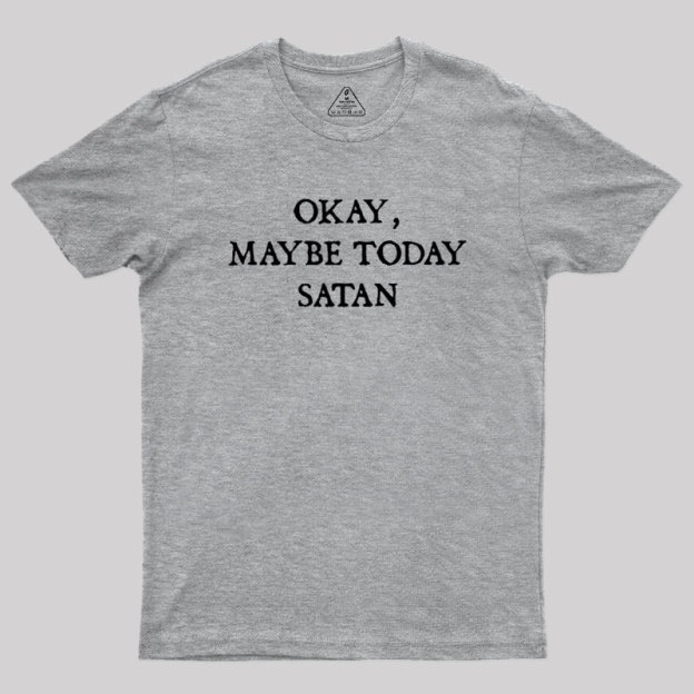 Okay Maybe Today Satan Geek T-Shirt