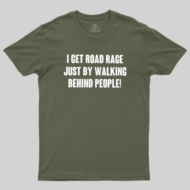 I Get Road Rage Walking Behind People Geek T-Shirt