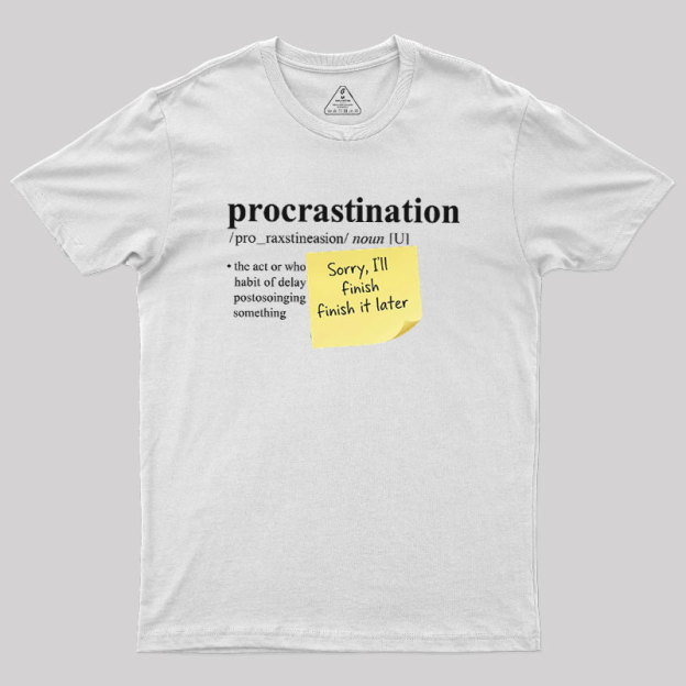 Nah I'll Do it later Geek T-Shirt