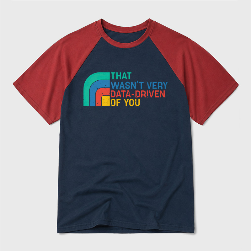 Retro That Wasn t Very Data driven Of You Geek Retro Raglan T-Shirt