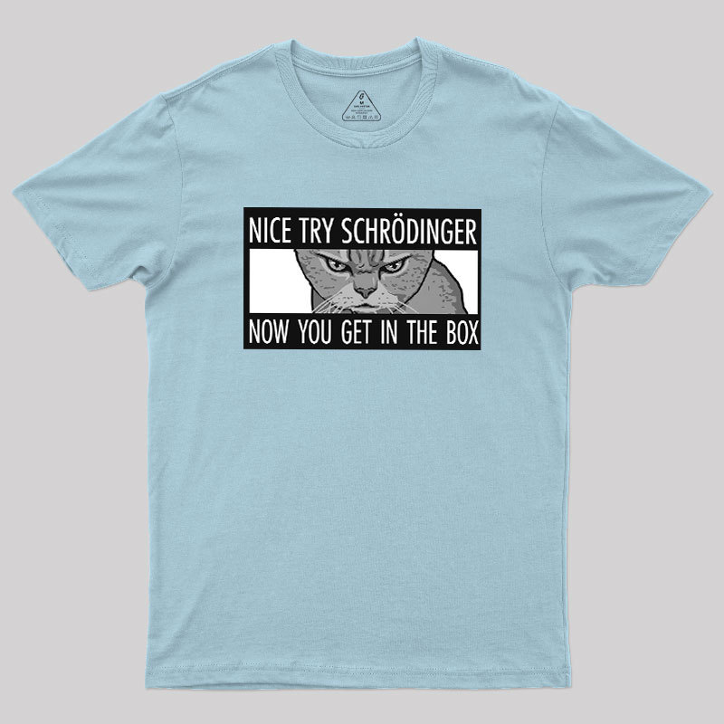 Nice Try Schrodinger Geek T-Shirt