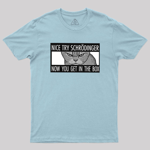 Nice Try Schrodinger Geek T-Shirt