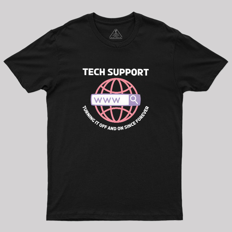 TECH SUPPORT: TURNING IT OFF AND ON SINCE forever Geek T-Shirt