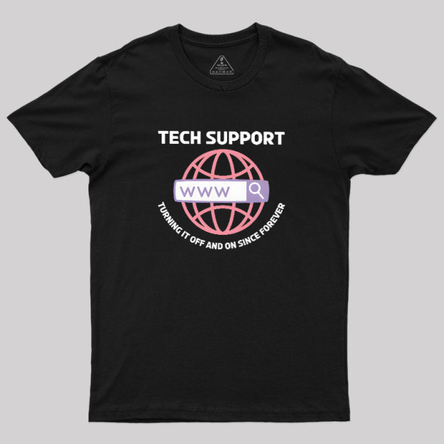 TECH SUPPORT: TURNING IT OFF AND ON SINCE forever Geek T-Shirt