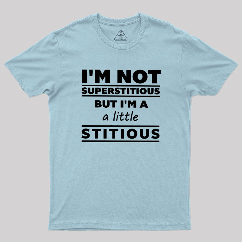 I'm a Little Stitious Geek T-Shirt