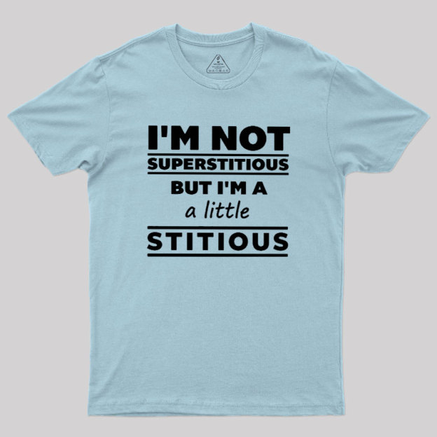 I'm a Little Stitious Geek T-Shirt