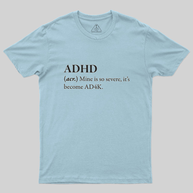 Attention Deficit Hyperactivity Disorder Geek T-Shirt