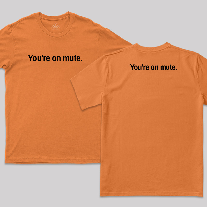 Youre on Mute Front and Back Printed T-Shirt