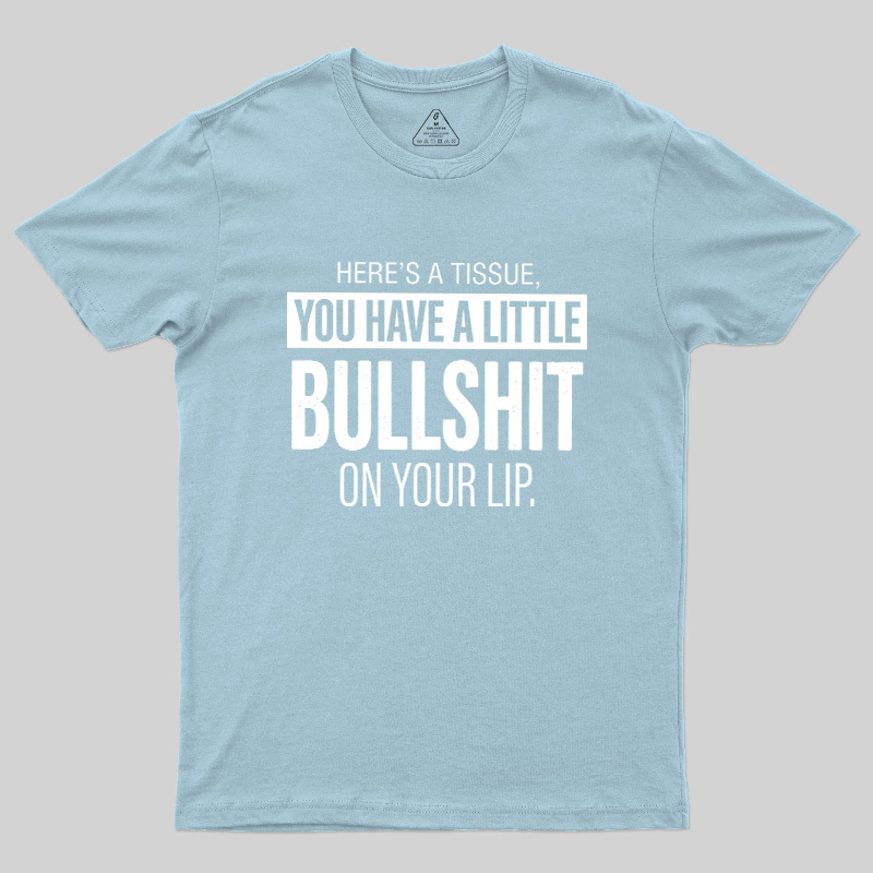 Bullshit On Your Lip Geek T-Shirt