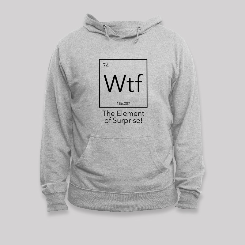 Wtf - The Element of Surprise Funny Science Geek Hoodie