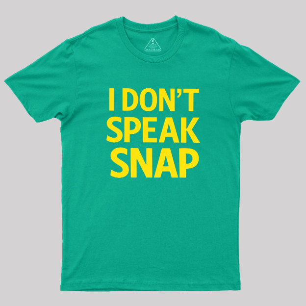 I Don't Speak Snap Geek T-Shirt