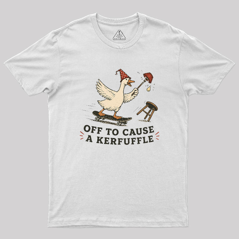 Off To Cause A Kerfuffle Geek T-Shirt