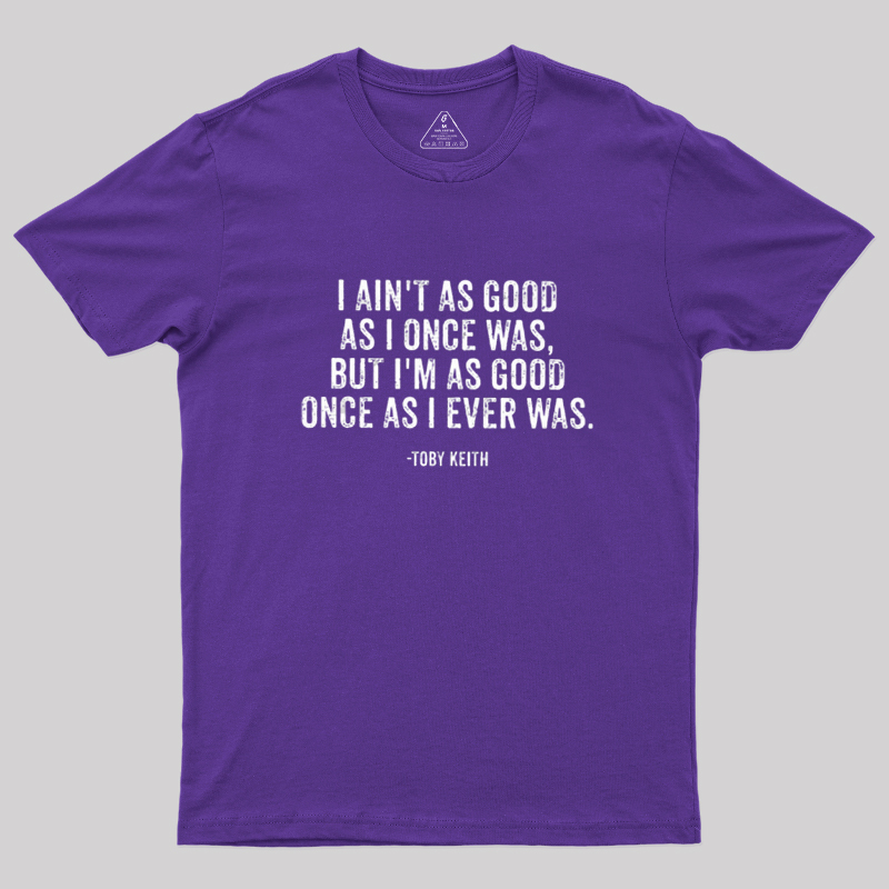 I Ain't As Good As I Once Was Geek T-Shirt