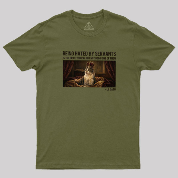The Servants Hate Me Geek T-Shirt