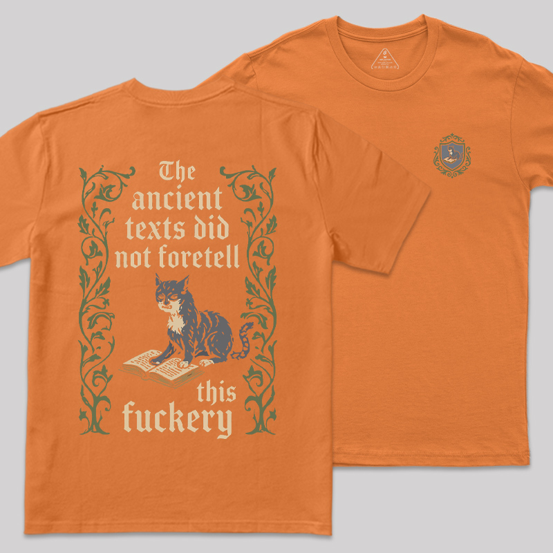 The Ancient Texts Did Not Foretell This Fuckery Front and Back Printed Geek T-Shirt