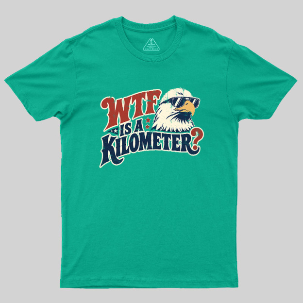 Wtf Is A Kilometer Geek T-Shirt