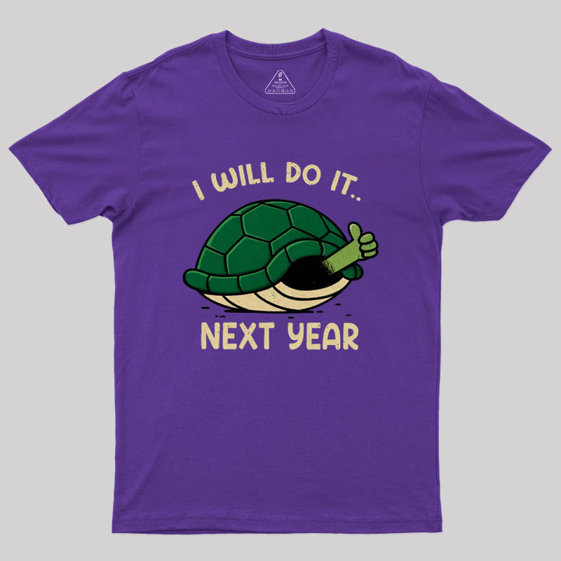 I Will Do It Next Year Geek T-Shirt