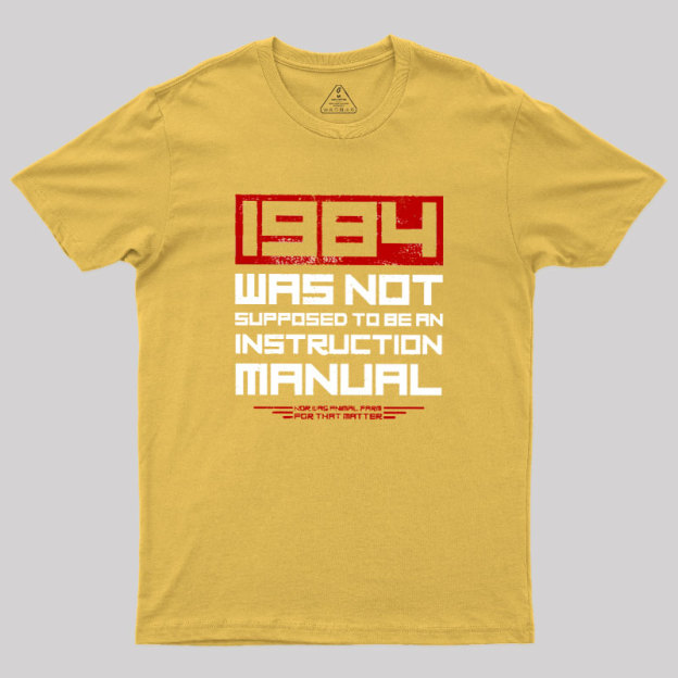 1984 Was Not Supposed To Be An Instruction Manual Geek T-Shirt
