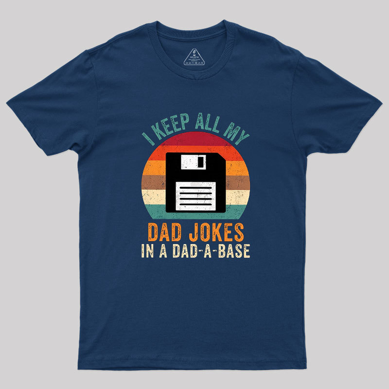 I Keep All My Dad Jokes In A Dad-A-Base Geek T-Shirt