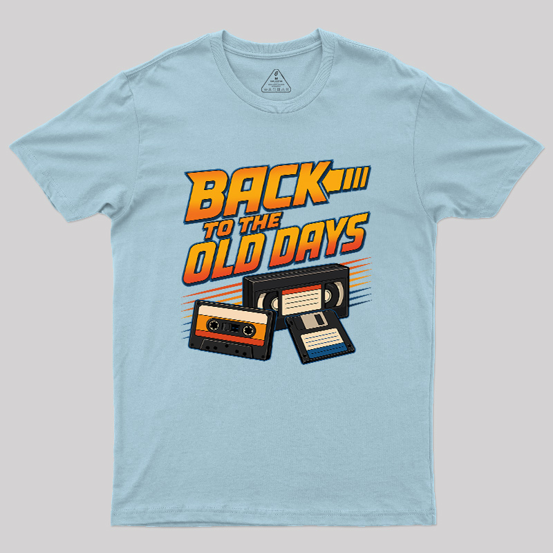 Back To The Old Days Geek T-Shirt