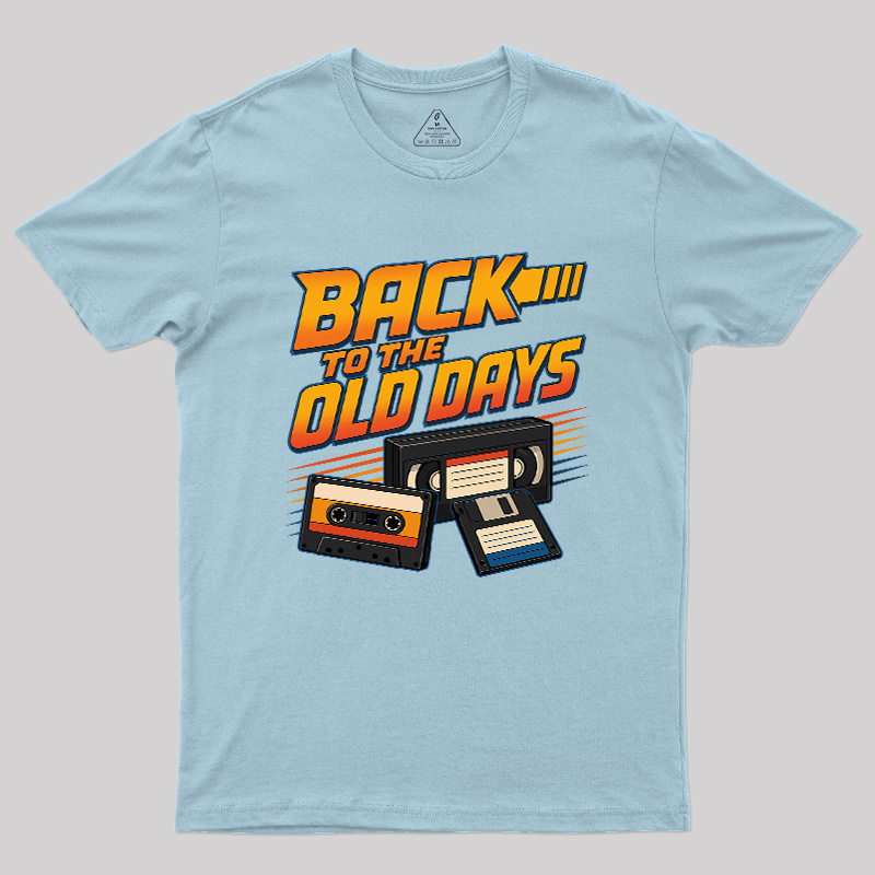 Back To The Old Days Geek T-Shirt