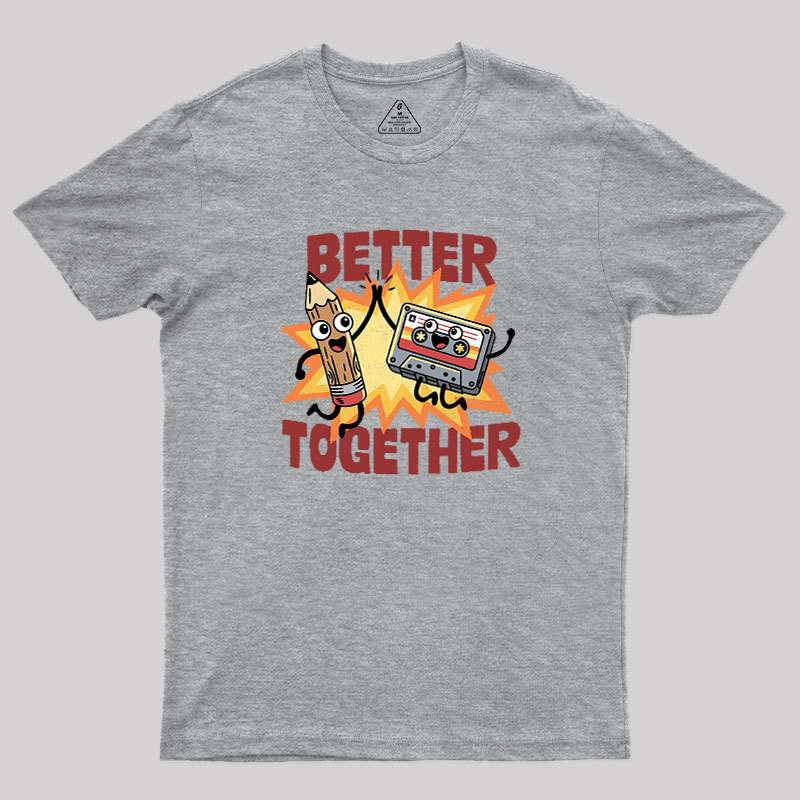 Better Together Geek T-Shirt