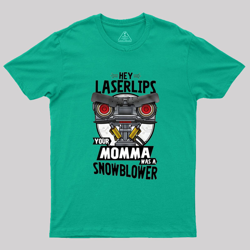Hey Laser Lips Your Mama was A Snowblower Geek T-Shirt