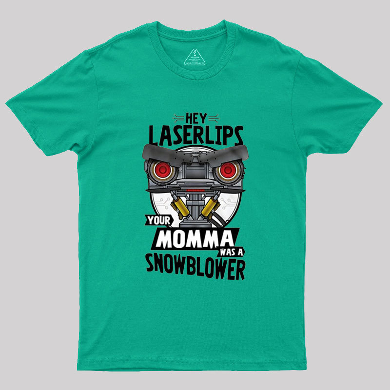 Hey Laser Lips Your Mama was A Snowblower Geek T-Shirt