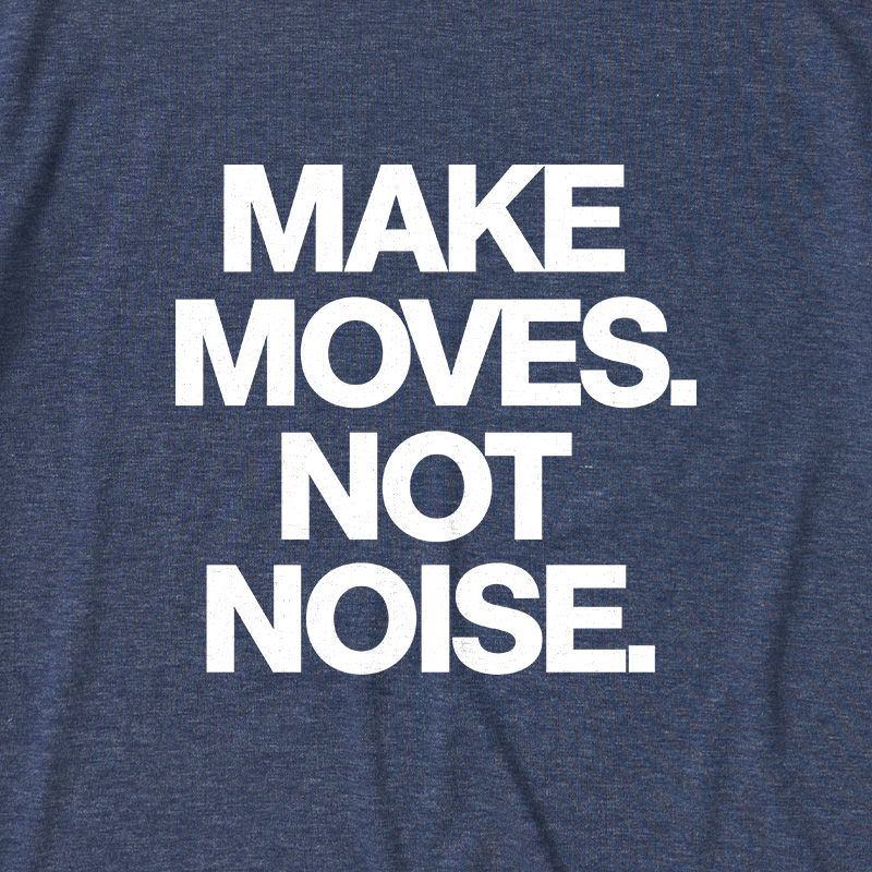 Make Moves Not Noise Ultra Soft Heather Tees